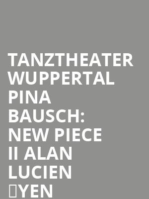 Tanztheater Wuppertal Pina Bausch: New Piece II Alan Lucien Øyen at Sadlers Wells Theatre